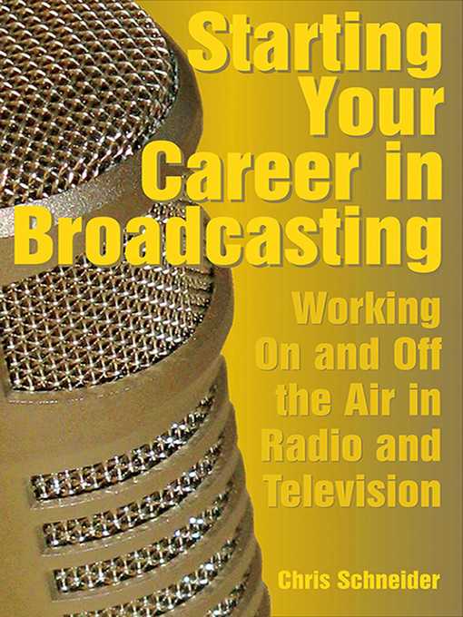 Title details for Starting Your Career in Broadcasting: Working On and Off the Air in Radio and Television by Chris Schneider - Available